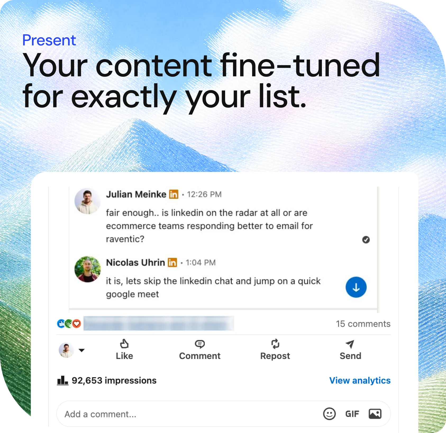 Present: your content fine-tuned for exactly your list. A LinkedIn post and the conversation it earned.